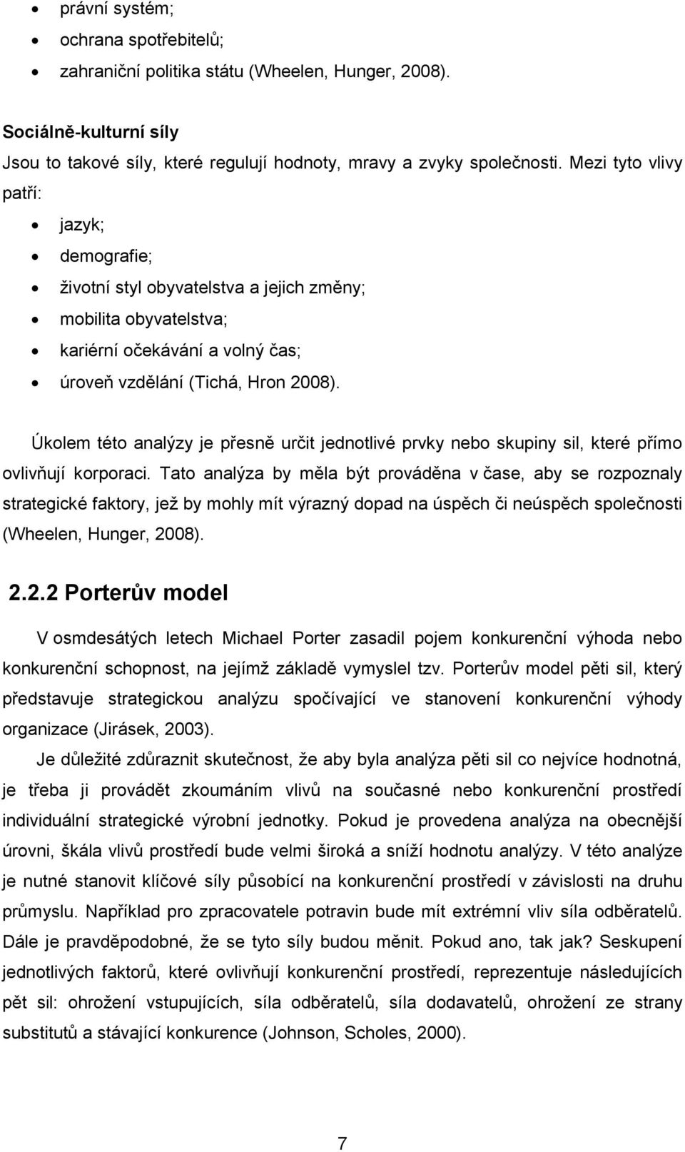 Úkolem této analýzy je přesně určit jednotlivé prvky nebo skupiny sil, které přímo ovlivňují korporaci.