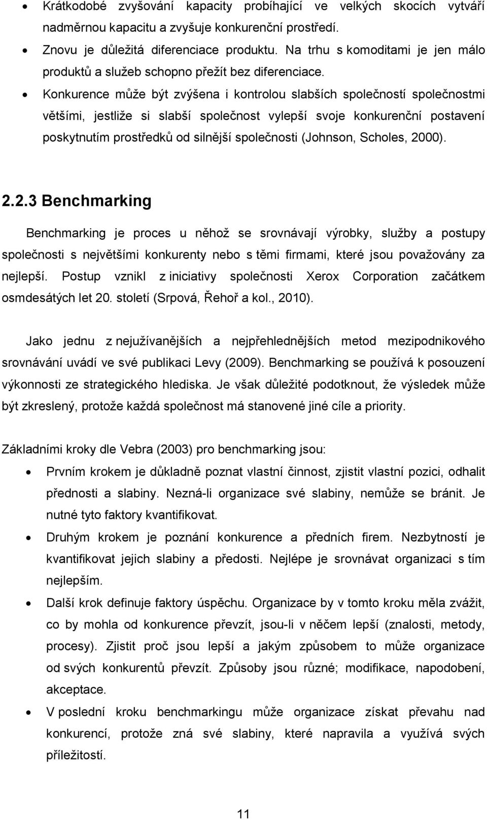 Konkurence můţe být zvýšena i kontrolou slabších společností společnostmi většími, jestliţe si slabší společnost vylepší svoje konkurenční postavení poskytnutím prostředků od silnější společnosti