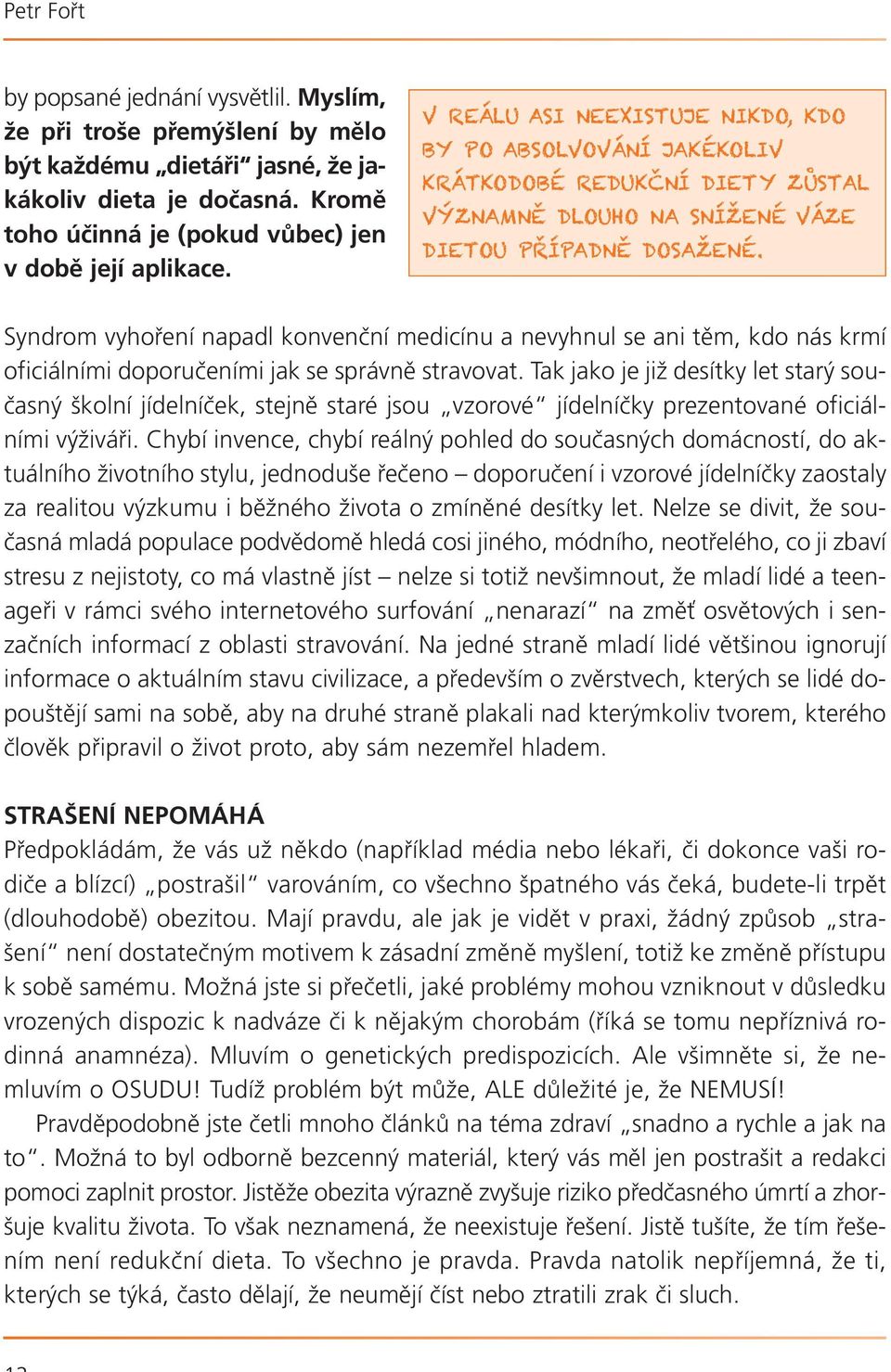 Syndrom vyhoření napadl konvenční medicínu a nevyhnul se ani těm, kdo nás krmí oficiálními doporučeními jak se správně stravovat.