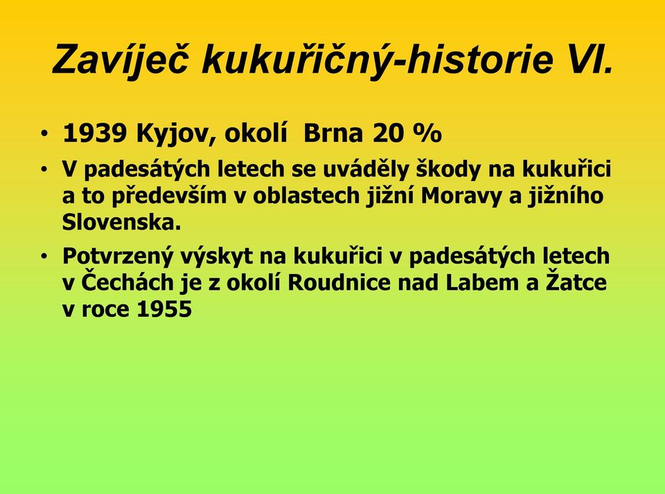 kukuřici a to především v oblastech jižní Moravy a jižního Slovenska.