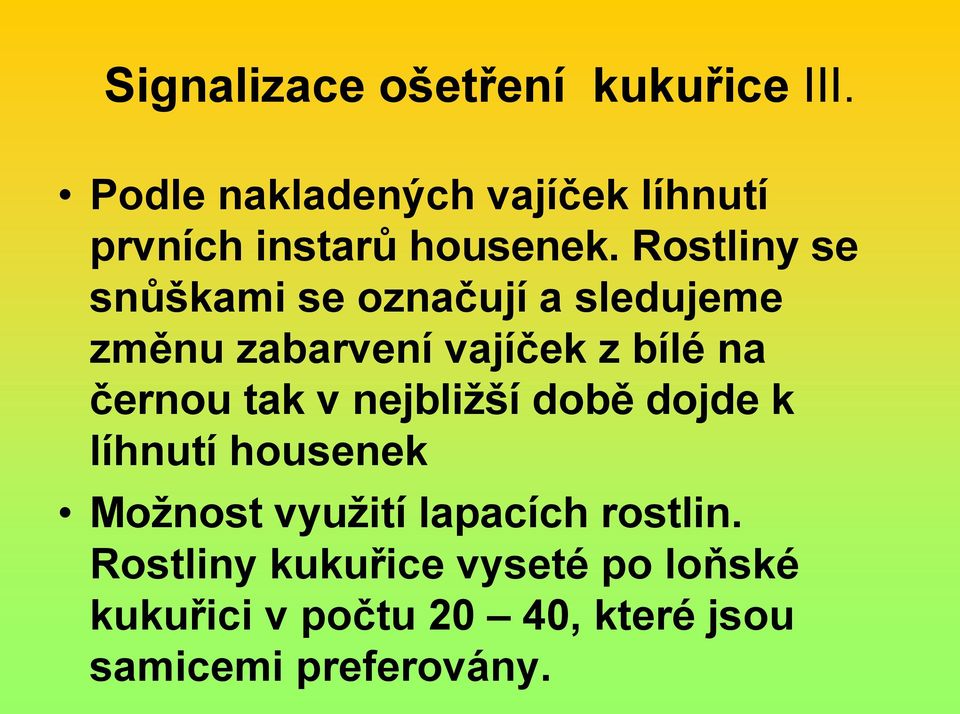 Rostliny se snůškami se označují a sledujeme změnu zabarvení vajíček z bílé na černou