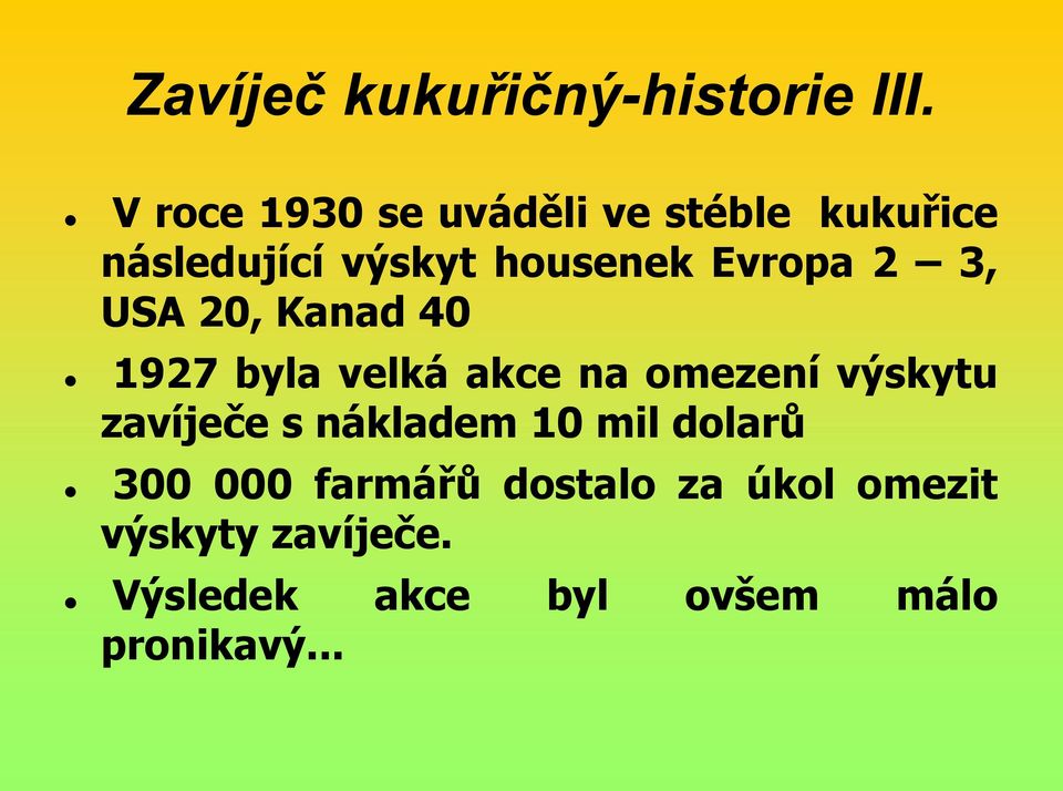 Evropa 2 3, USA 20, Kanad 40 1927 byla velká akce na omezení výskytu