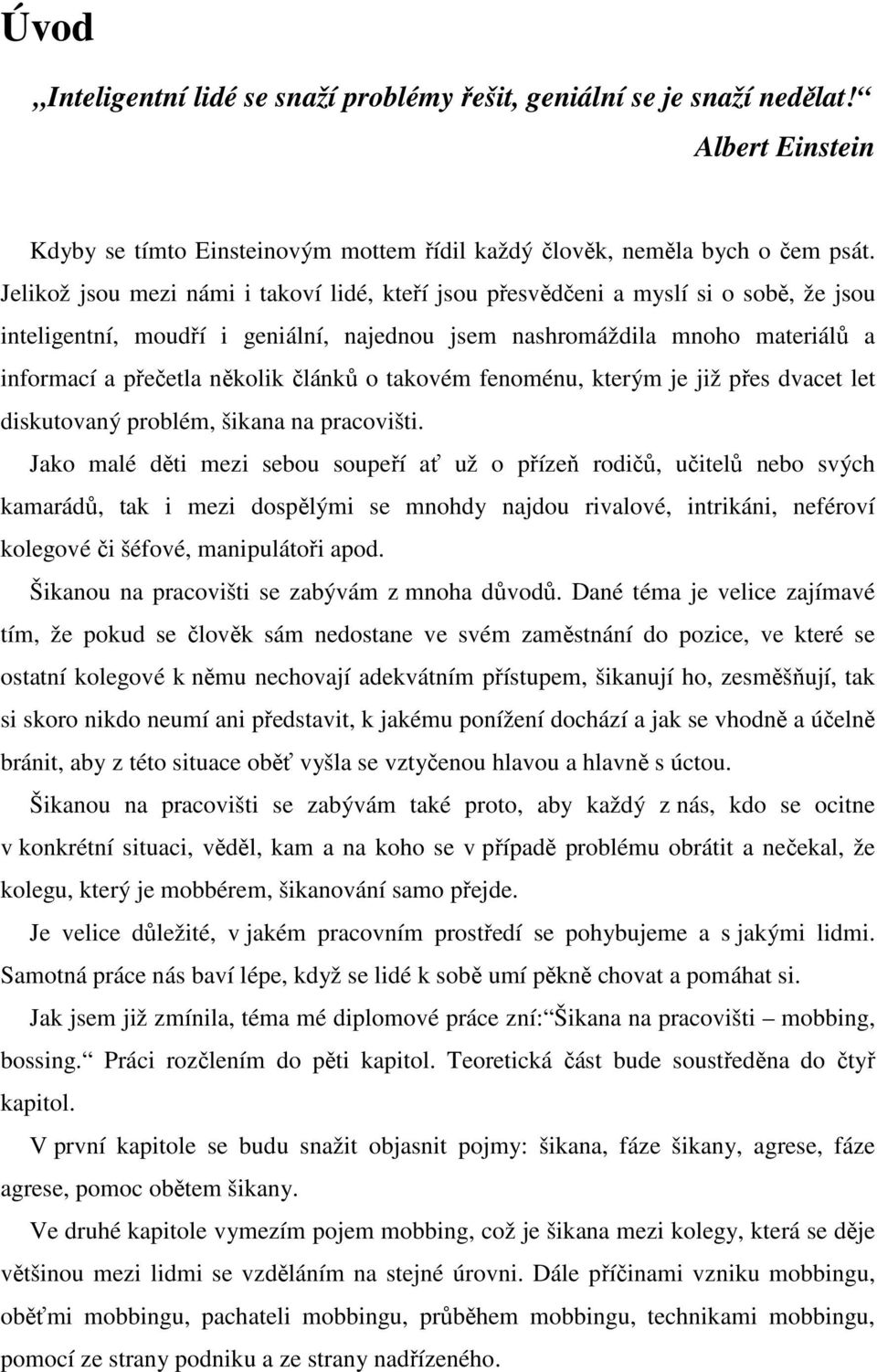 článků o takovém fenoménu, kterým je již přes dvacet let diskutovaný problém, šikana na pracovišti.