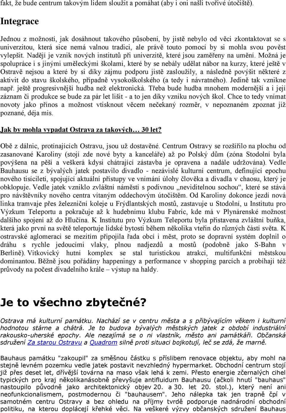 vylepšit. Nadějí je vznik nových institutů při univerzitě, které jsou zaměřeny na umění.