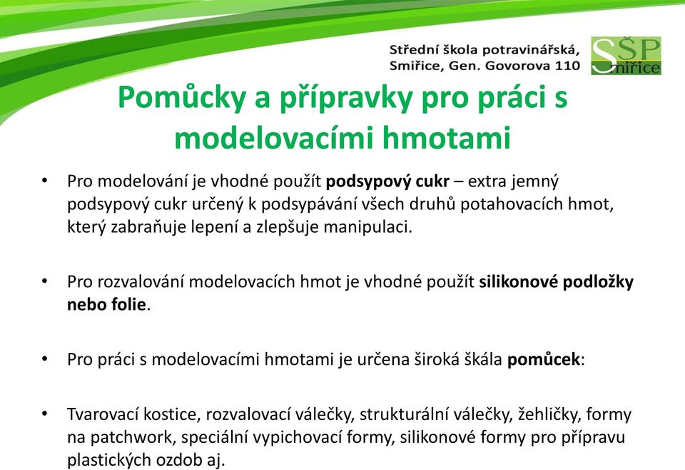 Pro rozvalování modelovacích hmot je vhodné použít silikonové podložky nebo folie.