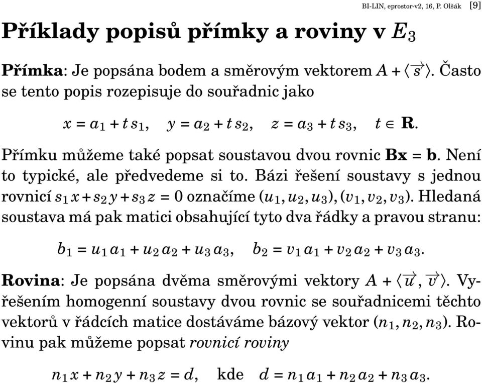 Bázi řešení soustavy s jednou rovnicí s 1 x + s 2 y + s 3 z = 0 označíme (u 1, u 2, u 3 ), (v 1, v 2, v 3 ).