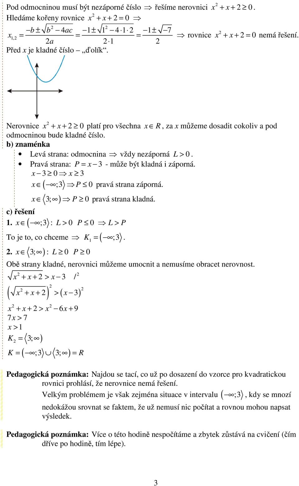 3 0 3 ( ;3 P 0 pravá strana záporná. ) 3; P 0 pravá strana kladná.. ( ;3 : L > 0 P 0 L > P To je to, co chceme K = ( ;3.