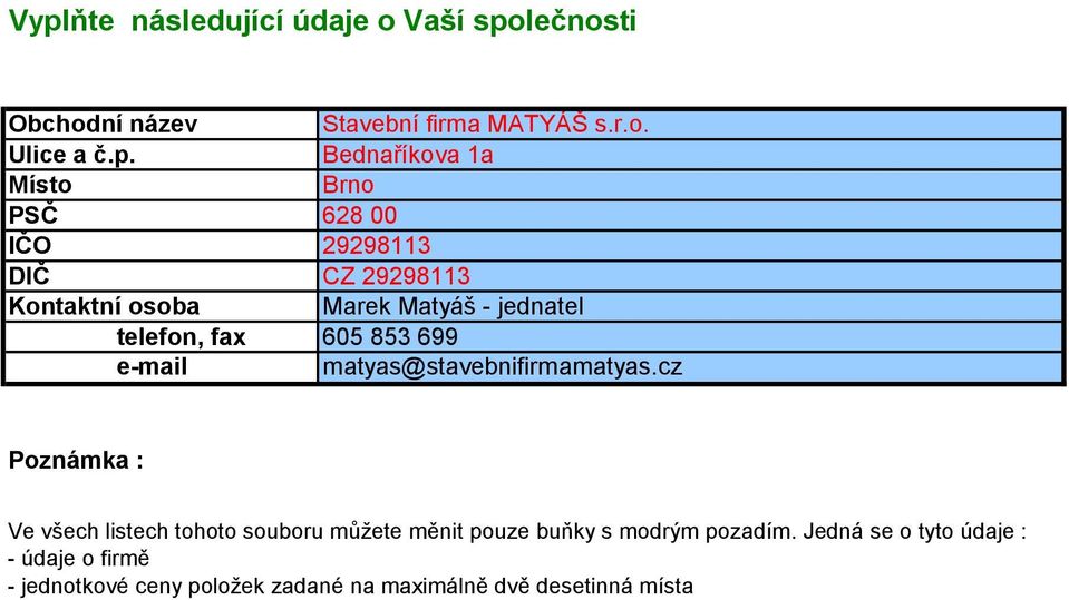 cz Poznámka : Ve všech listech tohoto souboru můžete měnit pouze buňky s modrým pozadím.