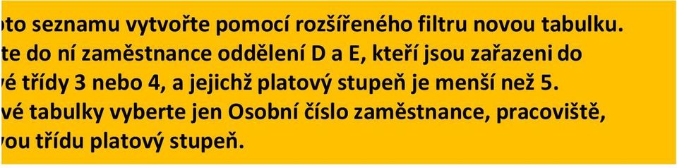 třídy 3 nebo 4, a jejichž platový stupeň je menší než 5.