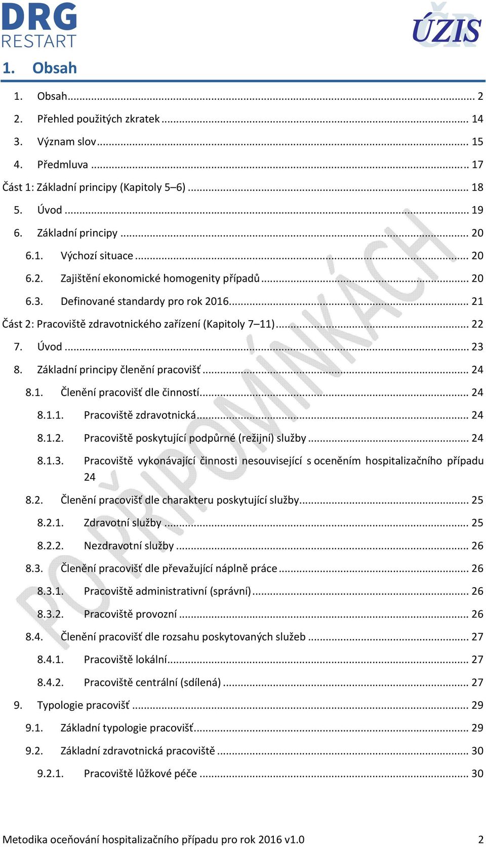 Základní principy členění pracovišť... 24 8.1. Členění pracovišť dle činností... 24 8.1.1. Pracoviště zdravotnická... 24 8.1.2. Pracoviště poskytující podpůrné (režijní) služby... 24 8.1.3.