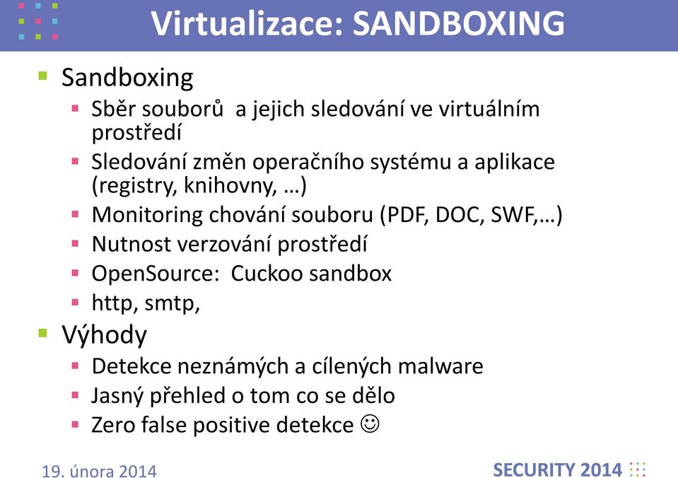 souboru (PDF, DOC, SWF, ) Nutnost verzování prostředí OpenSource: Cuckoo sandbox http, smtp,