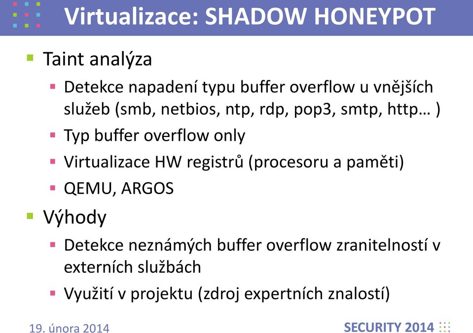 Virtualizace HW registrů (procesoru a paměti) QEMU, ARGOS Výhody Detekce neznámých