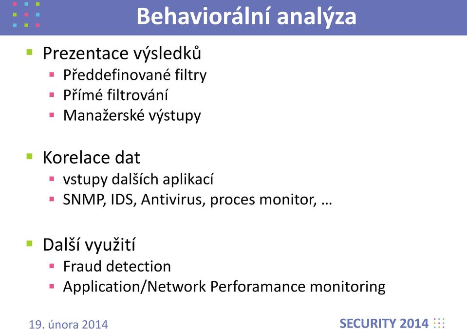 dalších aplikací SNMP, IDS, Antivirus, proces monitor, Další