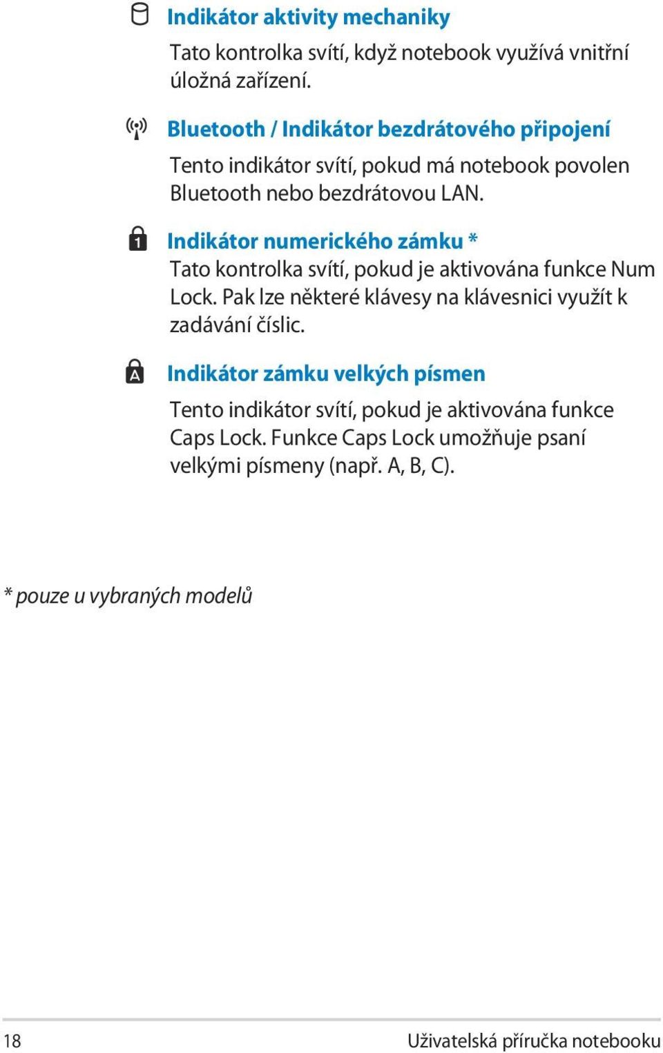 Indikátor numerického zámku * Tato kontrolka svítí, pokud je aktivována funkce Num Lock.