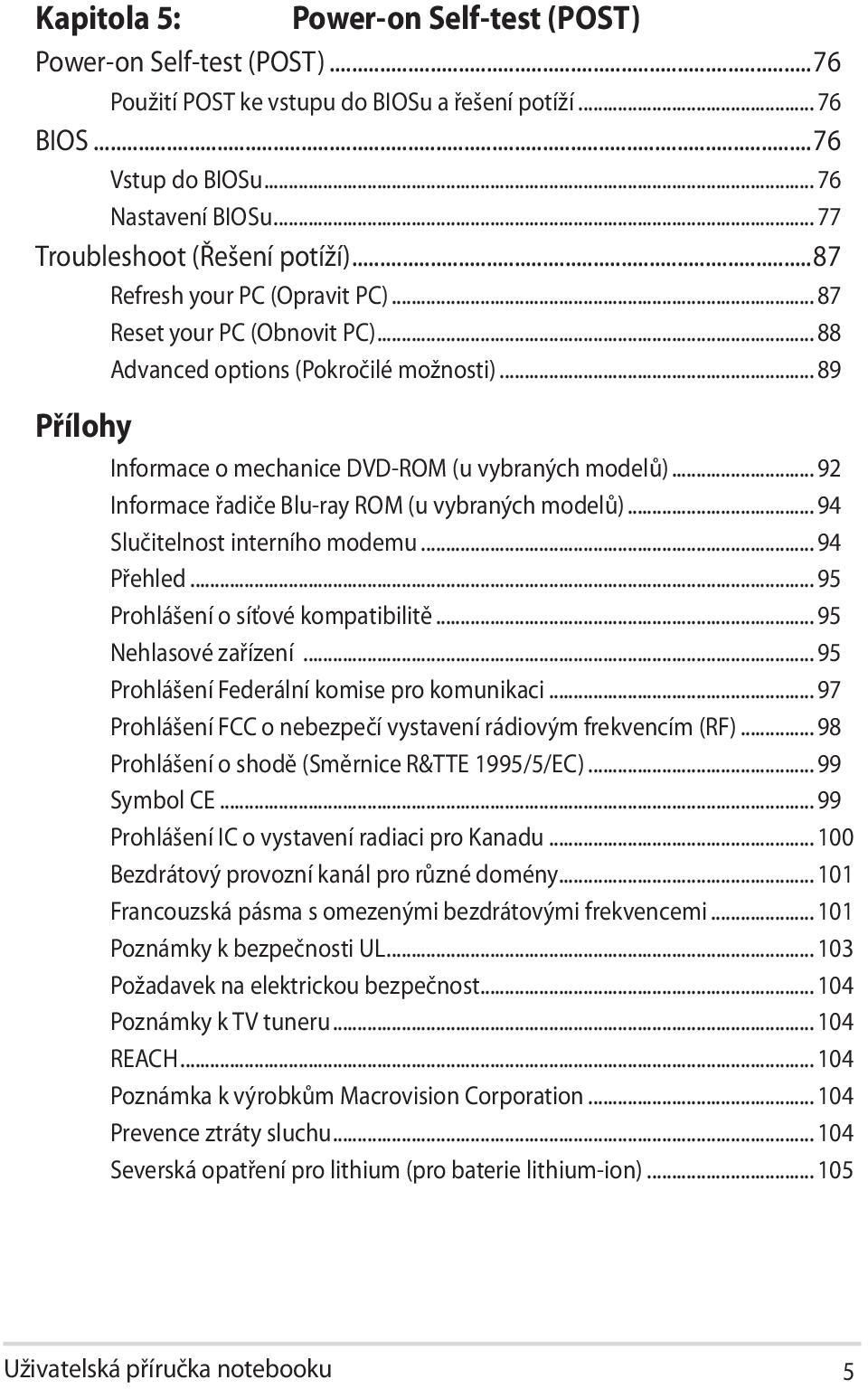 .. 89 Přílohy Informace o mechanice DVD-ROM (u vybraných modelů)... 92 Informace řadiče Blu-ray ROM (u vybraných modelů)... 94 Slučitelnost interního modemu... 94 Přehled.