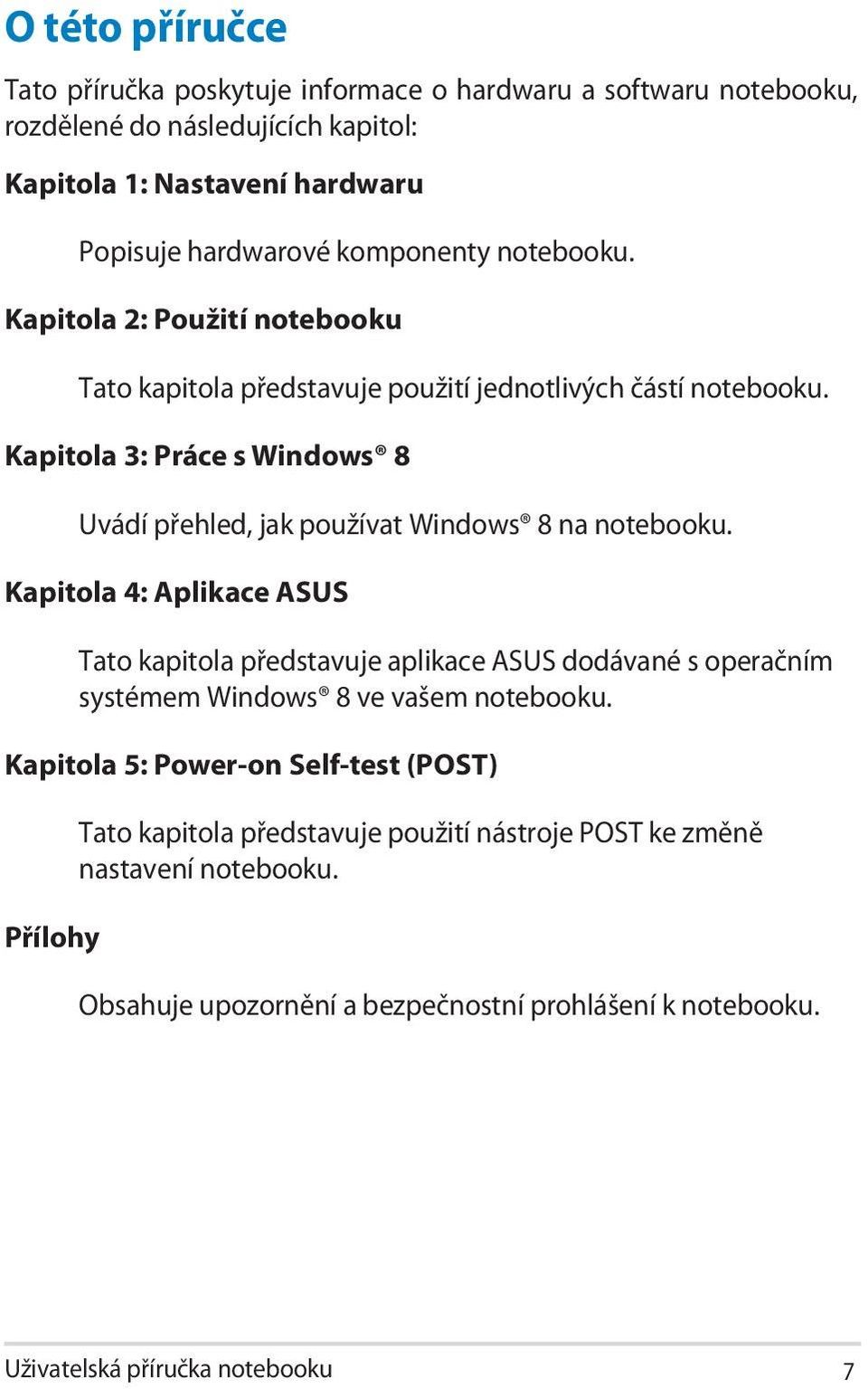 Kapitola 3: Práce s Windows 8 Uvádí přehled, jak používat Windows 8 na notebooku.