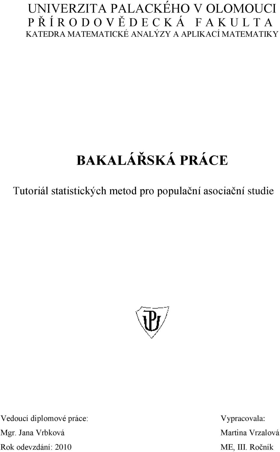 statistických metod pro populační asociační studie Vedoucí diplomové práce: