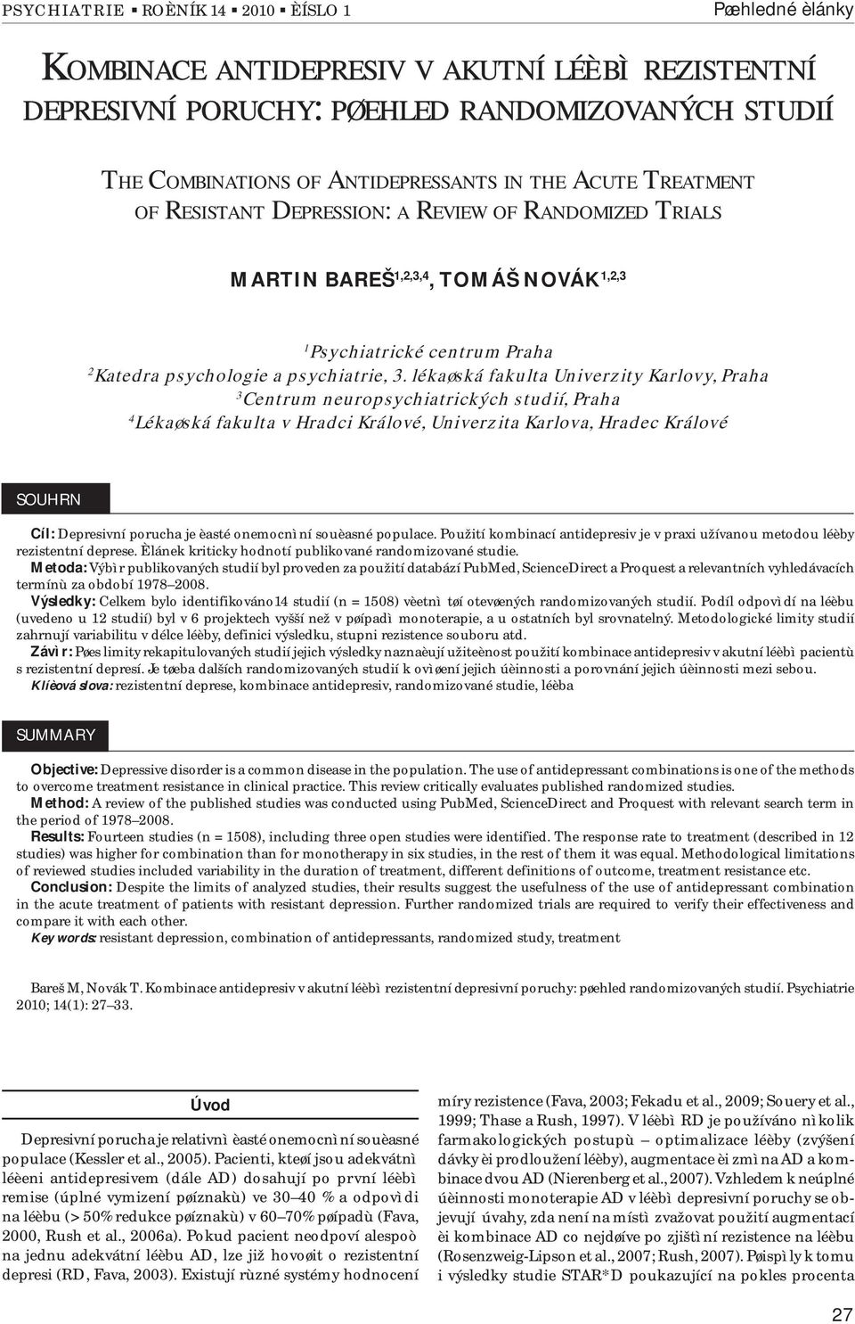 lékaøská fakulta Univerzity Karlovy, Praha 3 Centrum neuropsychiatrických studií, Praha 4 Lékaøská fakulta v Hradci Králové, Univerzita Karlova, Hradec Králové SOUHRN Cíl: Depresivní porucha je èasté