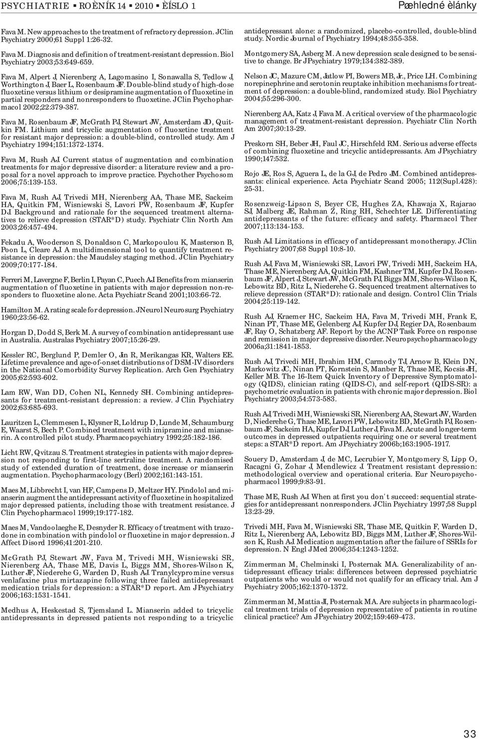 Double-blind study of high-dose fluoxetine versus lithium or desipramine augmentation of fluoxetine in partial responders and nonresponders to fluoxetine. J Clin Psychopharmacol ;:379-387.