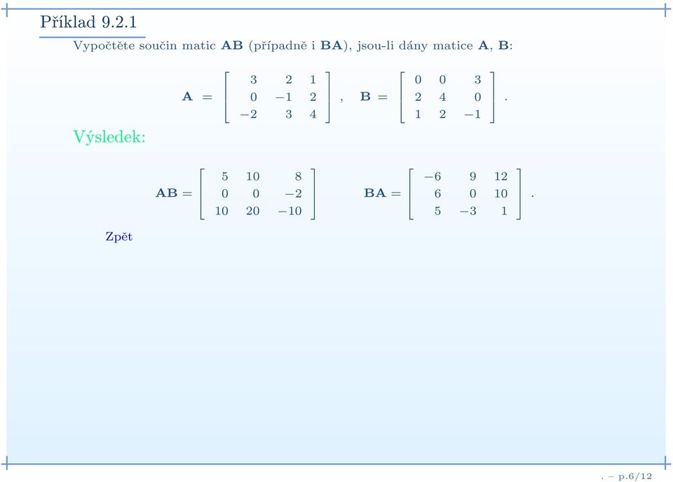 jsou-li dány matice A, B: Výsledek: 3 2 1 0 1 2