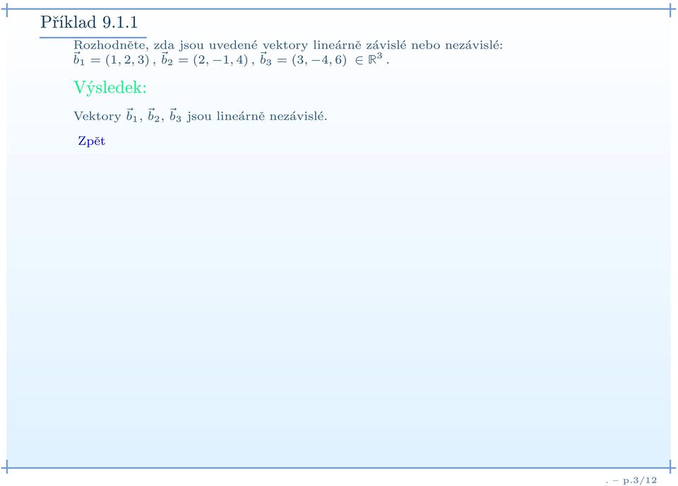 závislé nebo nezávislé: b1 =(1, 2, 3), b 2 =(2,