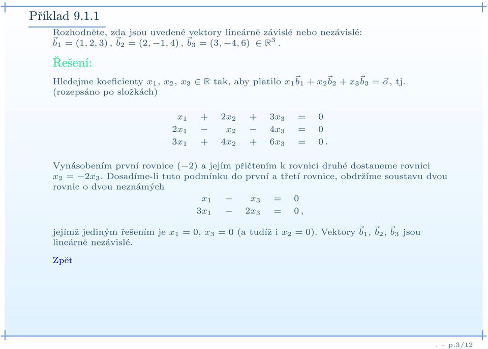 (rozepsáno po složkách) x 1 + 2x 2 + 3x 3 = 0 2x 1 x 2 4x 3 = 0 3x 1 + 4x 2 + 6x 3 = 0.