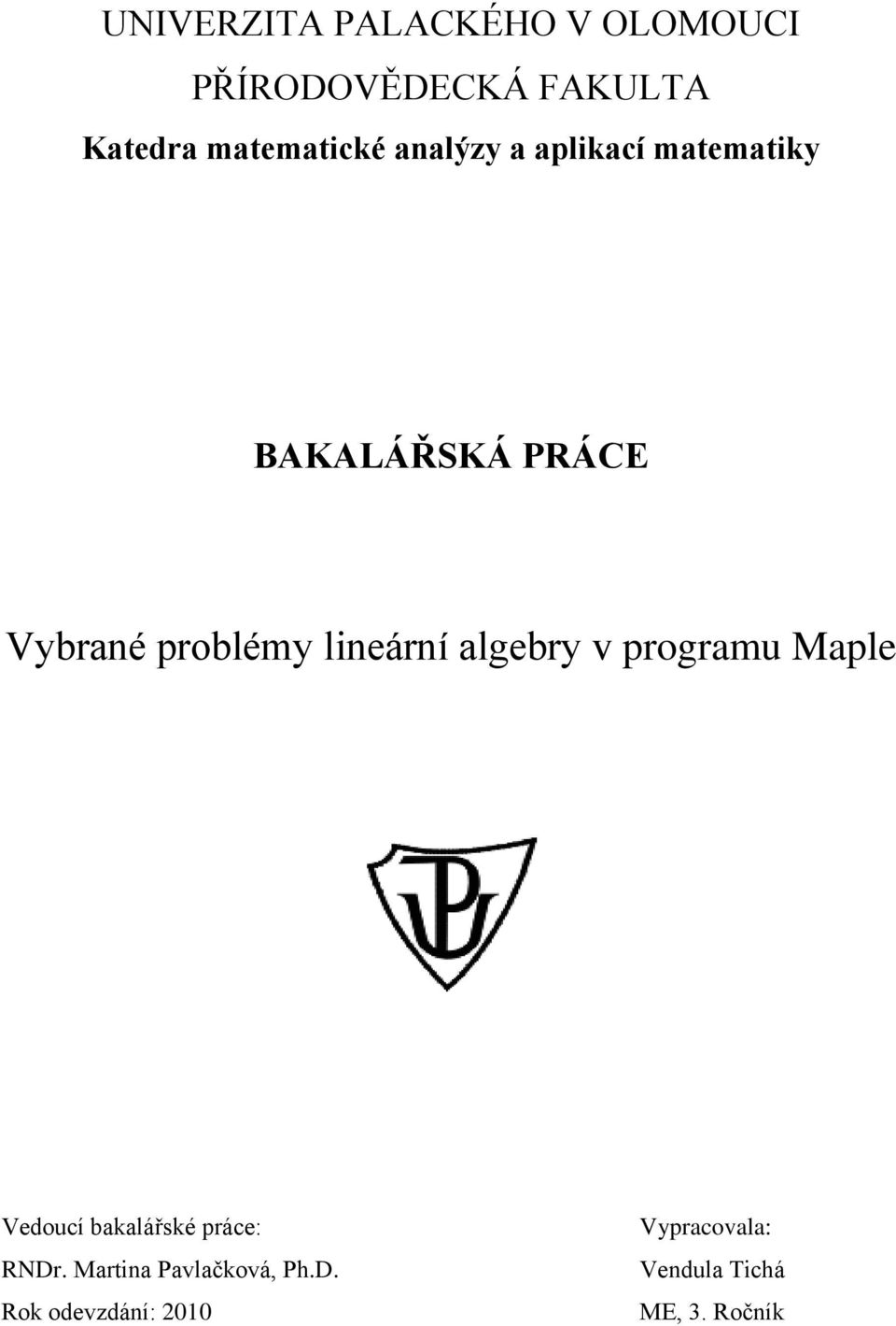 problémy lineární algebry v programu Maple Vedoucí bakalářské práce: