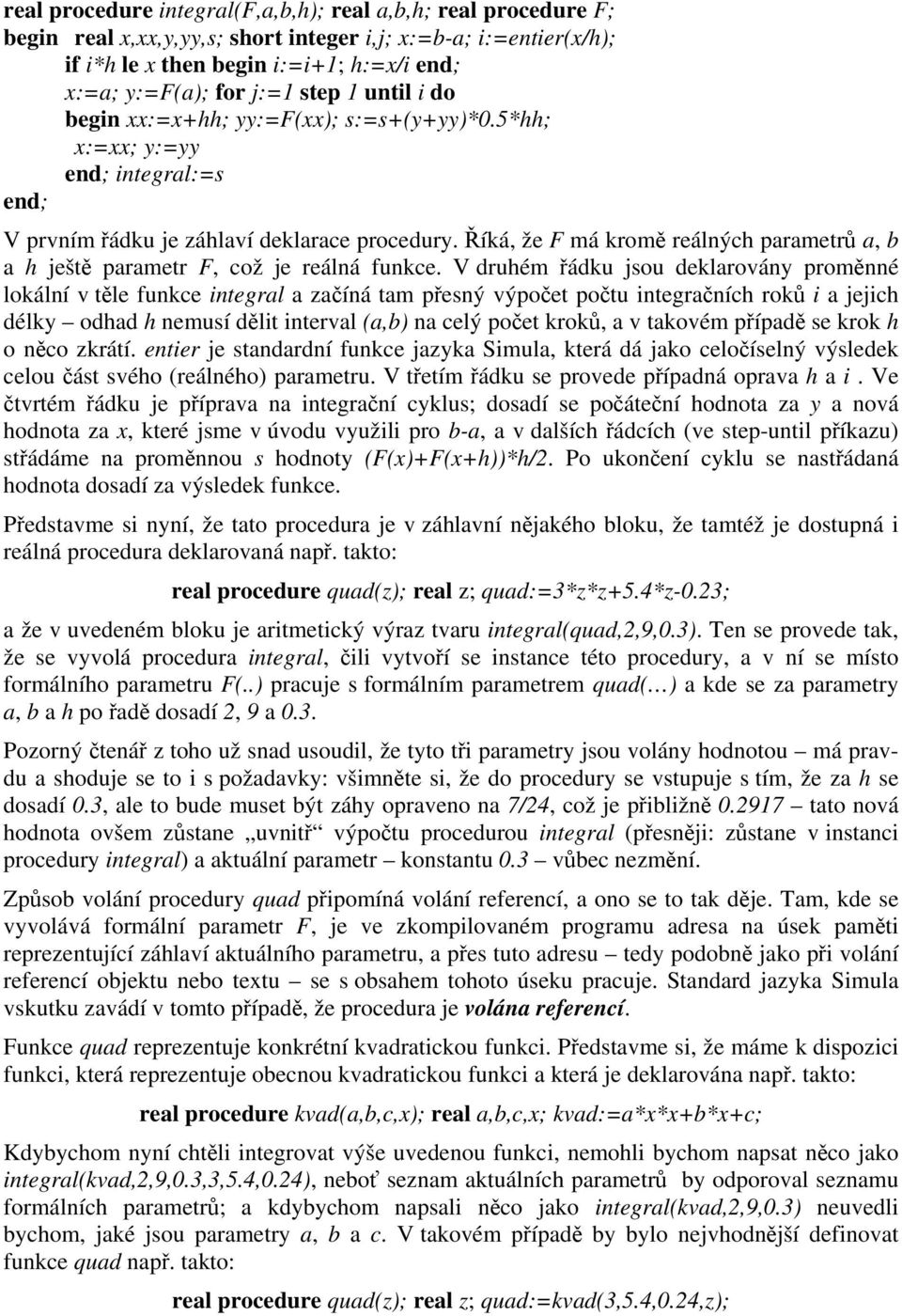 Říká, že F má kromě reálných parametrů a, b a h ještě parametr F, což je reálná funkce.