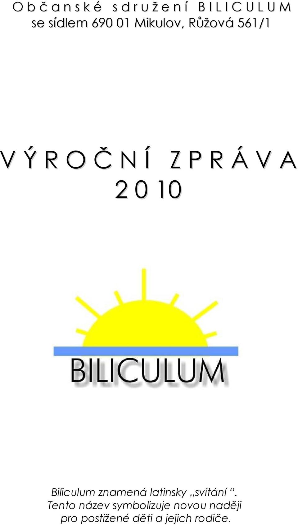 V A 2 0 10 Biliculum znamená latinsky svítání.