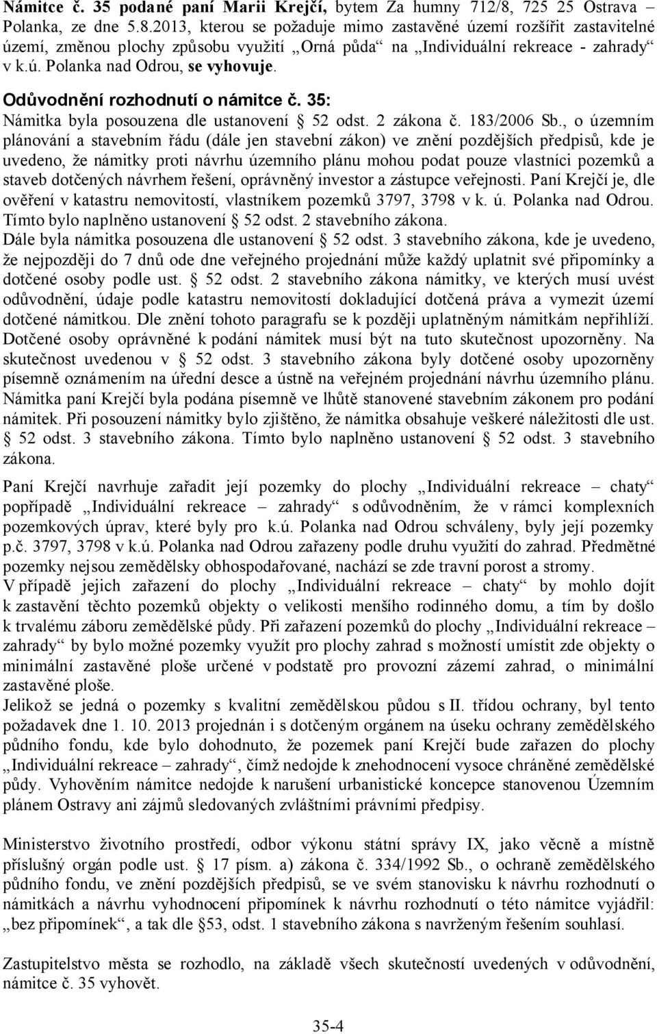 Odůvodnění rozhodnutí o námitce č. 35: Námitka byla posouzena dle ustanovení 52 odst. 2 zákona č. 183/2006 Sb.