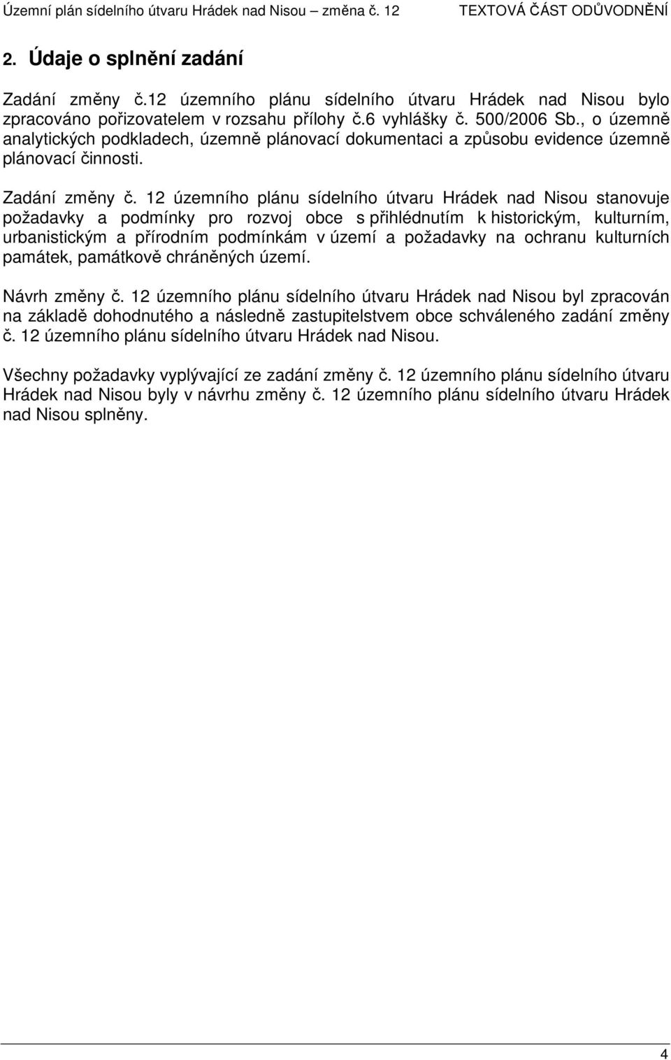 12 územního plánu sídelního útvaru Hrádek nad Nisou stanovuje požadavky a podmínky pro rozvoj obce s přihlédnutím k historickým, kulturním, urbanistickým a přírodním podmínkám v území a požadavky na