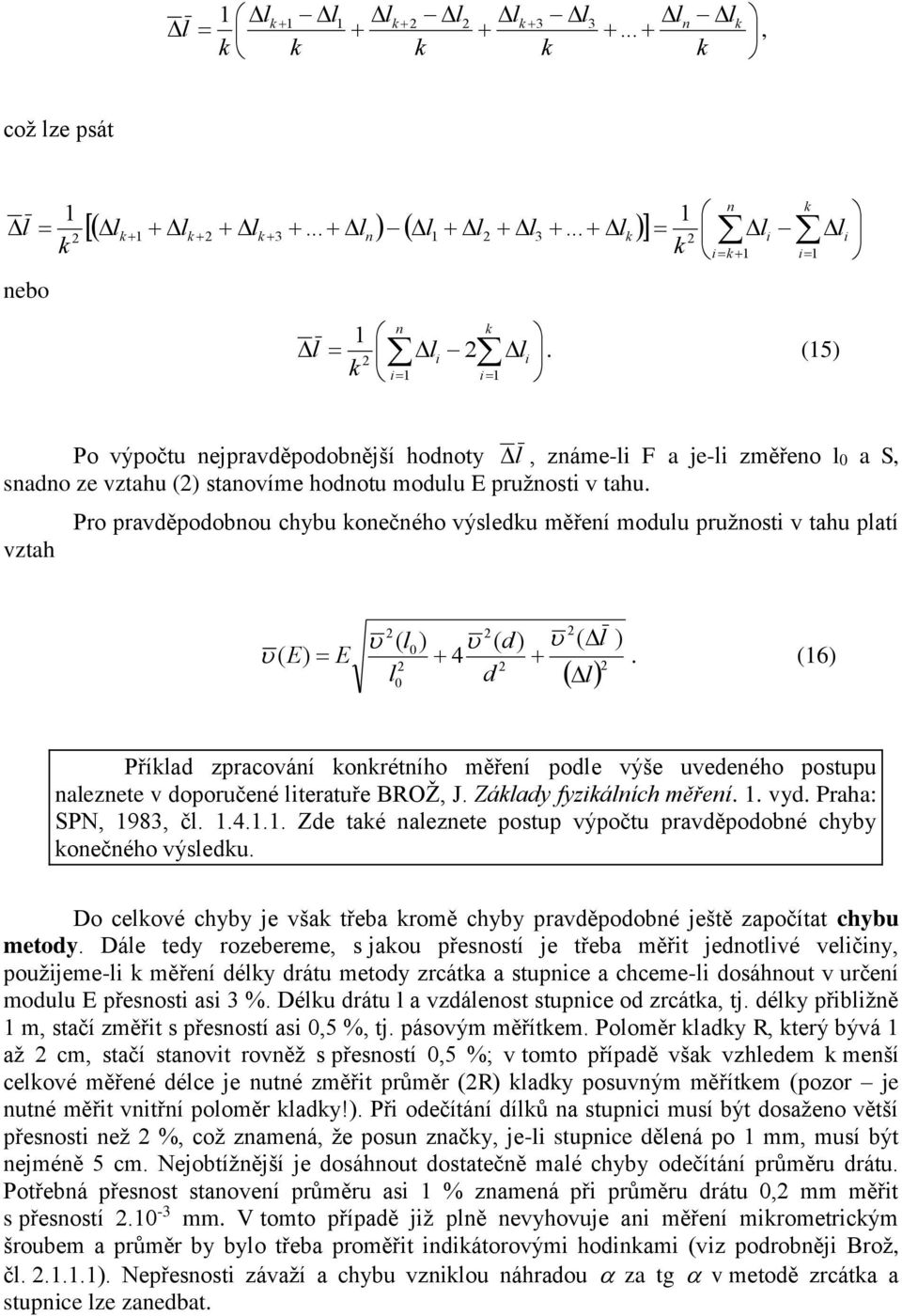 vztah Pro pravděpodobnou chybu onečného výsledu měření modulu pružnosti v tahu platí ( l0) ( d) ( l 4 ) l 0 d l ( E) E.