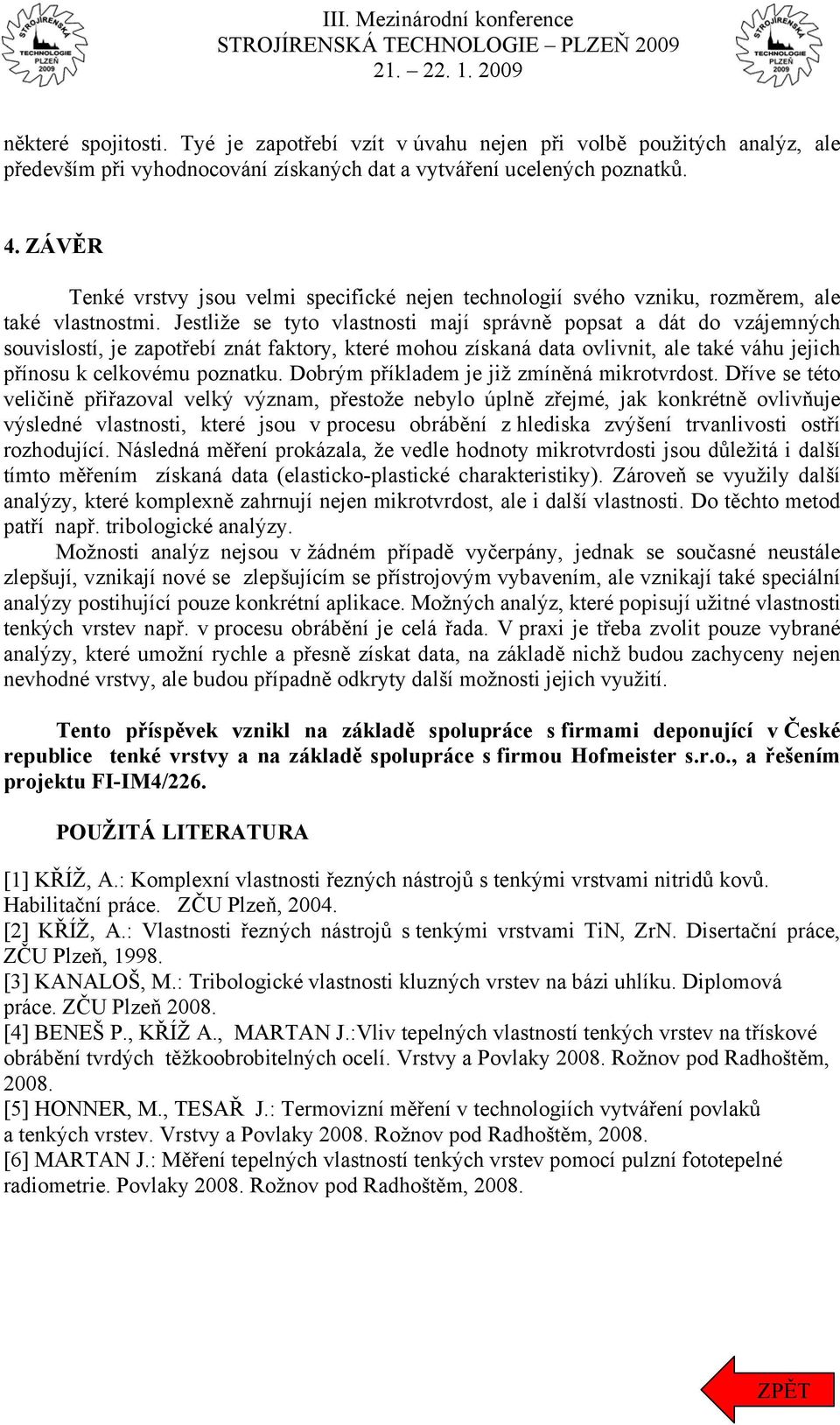 Jestliže se tyto vlastnosti mají správně popsat a dát do vzájemných souvislostí, je zapotřebí znát faktory, které mohou získaná data ovlivnit, ale také váhu jejich přínosu k celkovému poznatku.