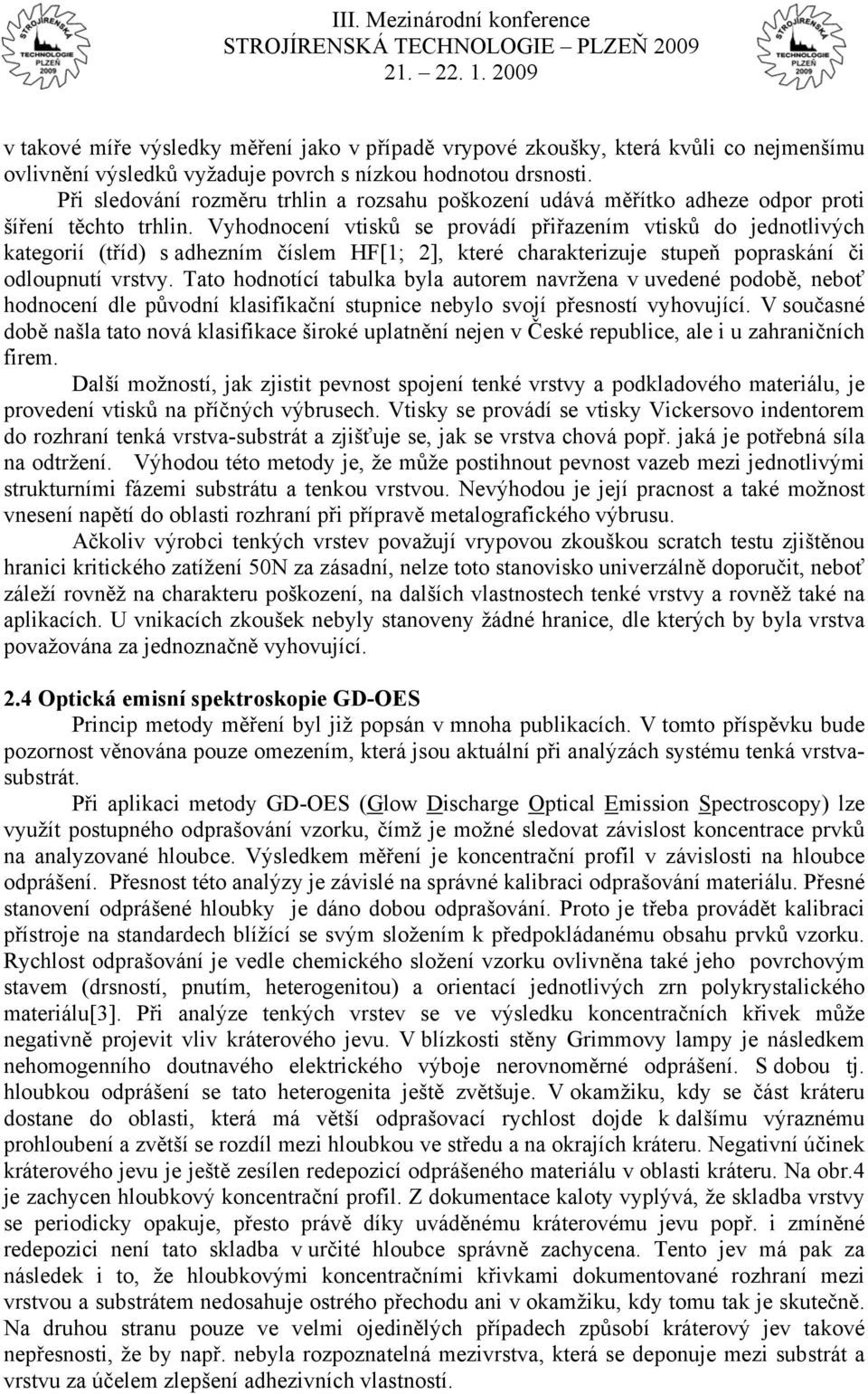 Vyhodnocení vtisků se provádí přiřazením vtisků do jednotlivých kategorií (tříd) s adhezním číslem HF[1; 2], které charakterizuje stupeň popraskání či odloupnutí vrstvy.