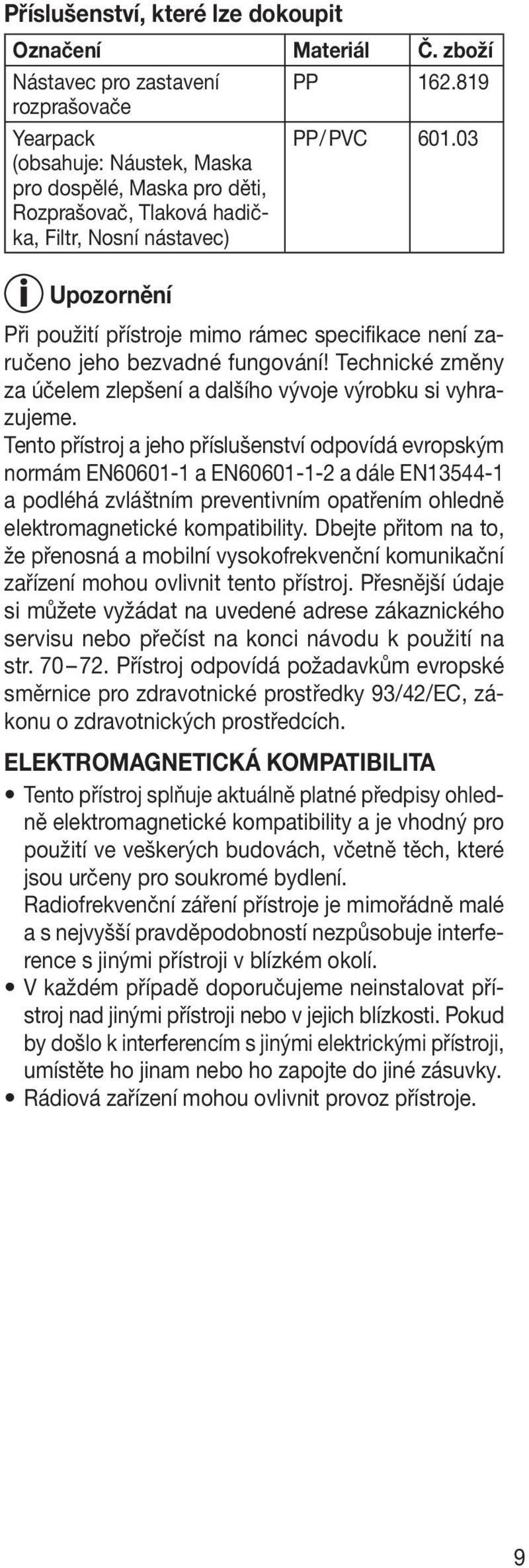 03 Při použití přístroje mimo rámec specifikace není zaručeno jeho bezvadné fungování! Technické změny za účelem zlepšení a dalšího vývoje výrobku si vyhrazujeme.