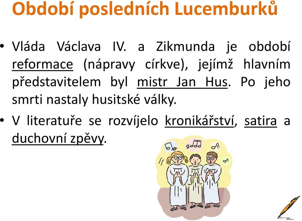 hlavním představitelem byl mistr Jan Hus.