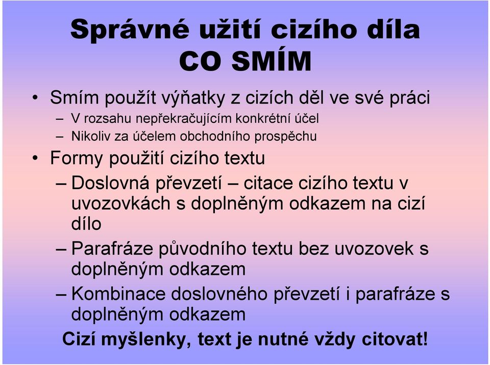 cizího textu v uvozovkách s doplněným odkazem na cizí dílo Parafráze původního textu bez uvozovek s