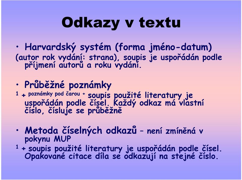 Průběžné poznámky 1 + poznámky pod čarou + soupis použité literatury je uspořádán podle čísel.