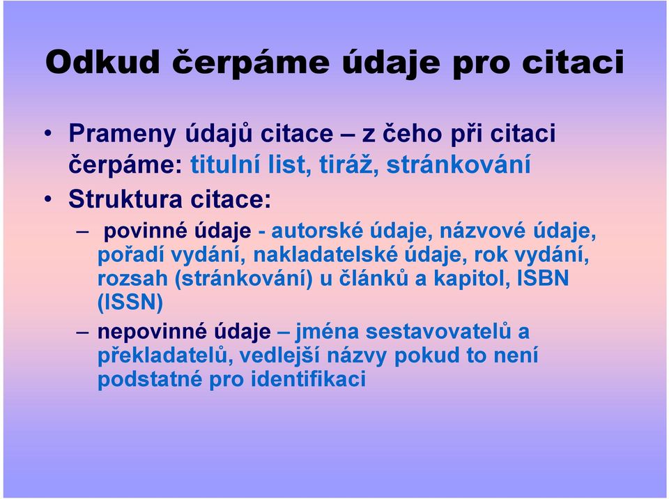 vydání, nakladatelské údaje, rok vydání, rozsah (stránkování) u článků a kapitol, ISBN (ISSN)