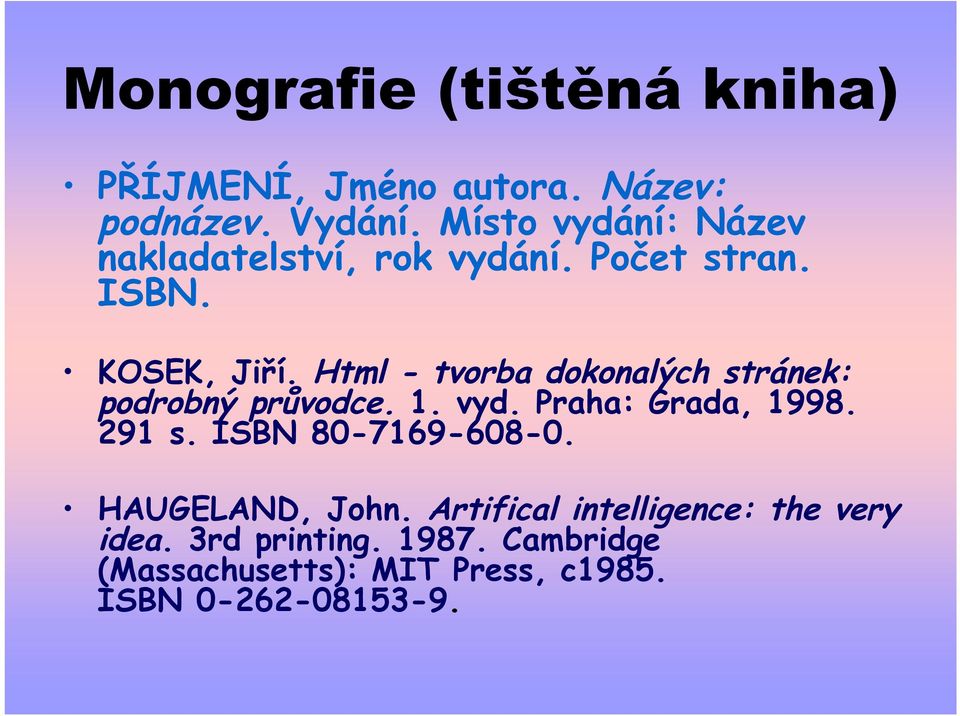 Html - tvorba dokonalých stránek: podrobný průvodce. 1. vyd. Praha: Grada, 1998. 291 s.