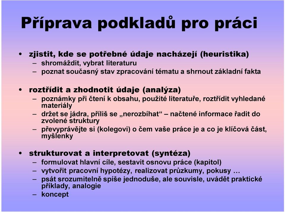 informace řadit do zvolené struktury převyprávějte si (kolegovi) o čem vaše práce je a co je klíčová část, myšlenky strukturovat a interpretovat (syntéza) formulovat hlavní