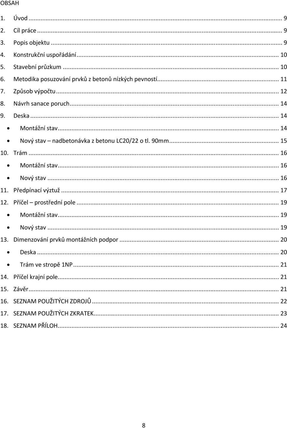 .. 16 Montážní stav... 16 Nový stav... 16 11. Předpínací výztuž... 17 12. Příčel prostřední pole... 19 Montážní stav... 19 Nový stav... 19 13.