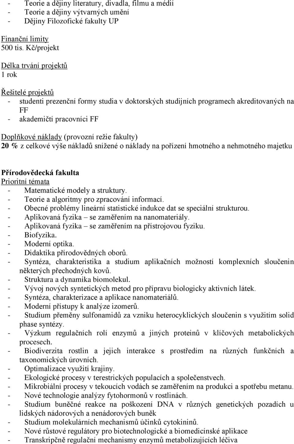 nehmotného majetku Přírodovědecká fakulta - Matematické modely a struktury. - Teorie a algoritmy pro zpracování informací. - Obecné problémy lineární statistické indukce dat se speciální strukturou.