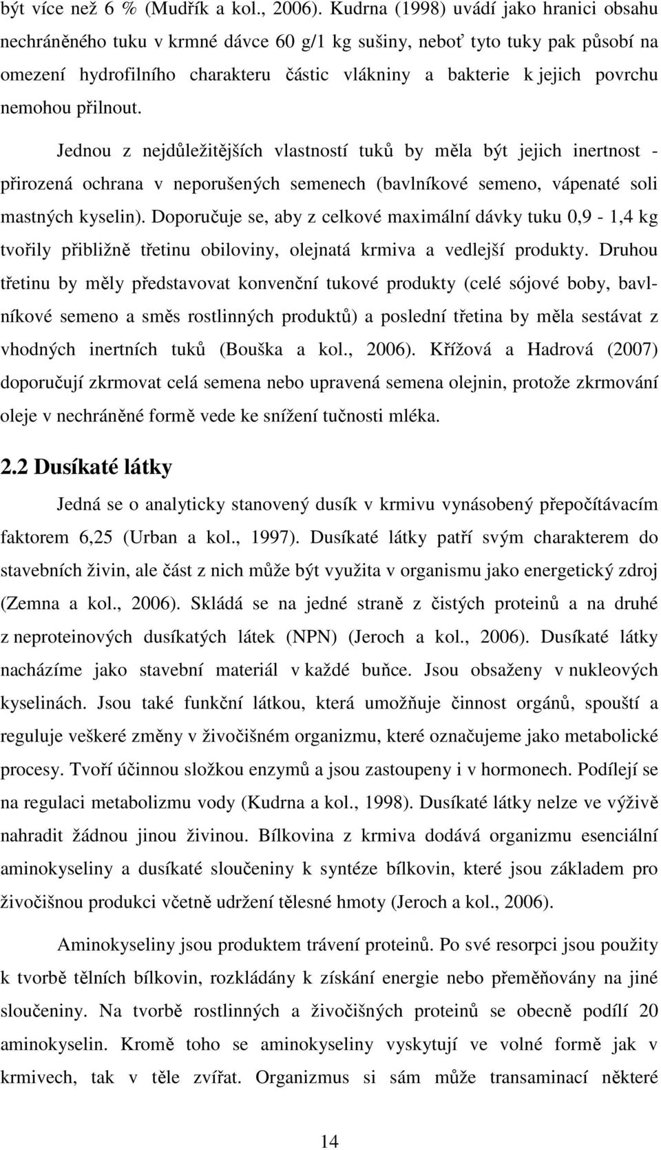 nemohou přilnout. Jednou z nejdůležitějších vlastností tuků by měla být jejich inertnost - přirozená ochrana v neporušených semenech (bavlníkové semeno, vápenaté soli mastných kyselin).