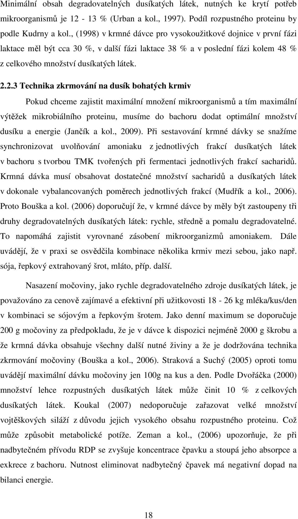 2.3 Technika zkrmování na dusík bohatých krmiv Pokud chceme zajistit maximální množení mikroorganismů a tím maximální výtěžek mikrobiálního proteinu, musíme do bachoru dodat optimální množství dusíku