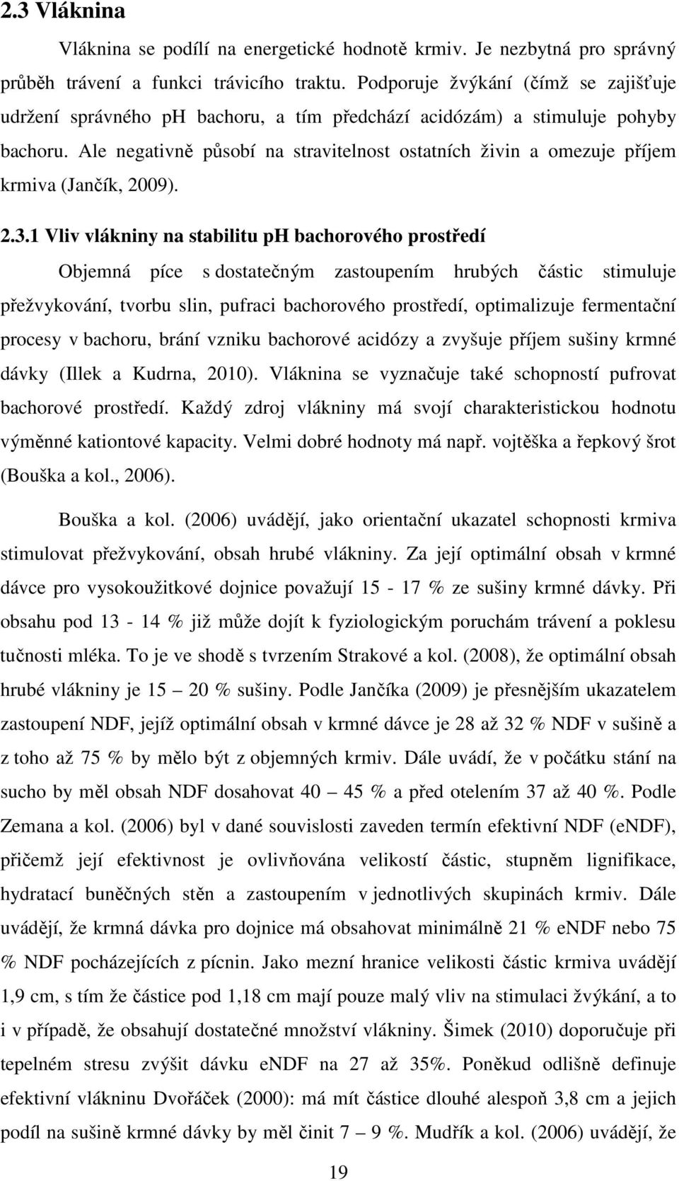 Ale negativně působí na stravitelnost ostatních živin a omezuje příjem krmiva (Jančík, 2009). 2.3.