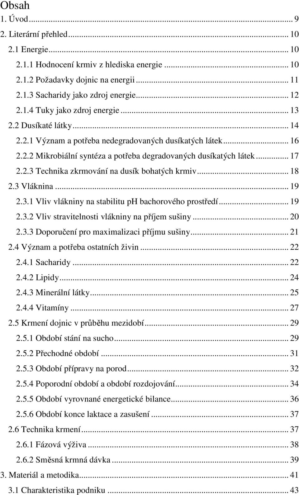 .. 18 2.3 Vláknina... 19 2.3.1 Vliv vlákniny na stabilitu ph bachorového prostředí... 19 2.3.2 Vliv stravitelnosti vlákniny na příjem sušiny... 20 2.3.3 Doporučení pro maximalizaci příjmu sušiny.