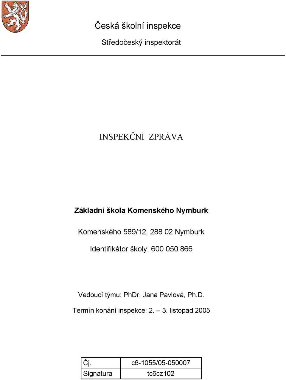 Identifikátor školy: 600 050 866 Vedoucí týmu: PhDr