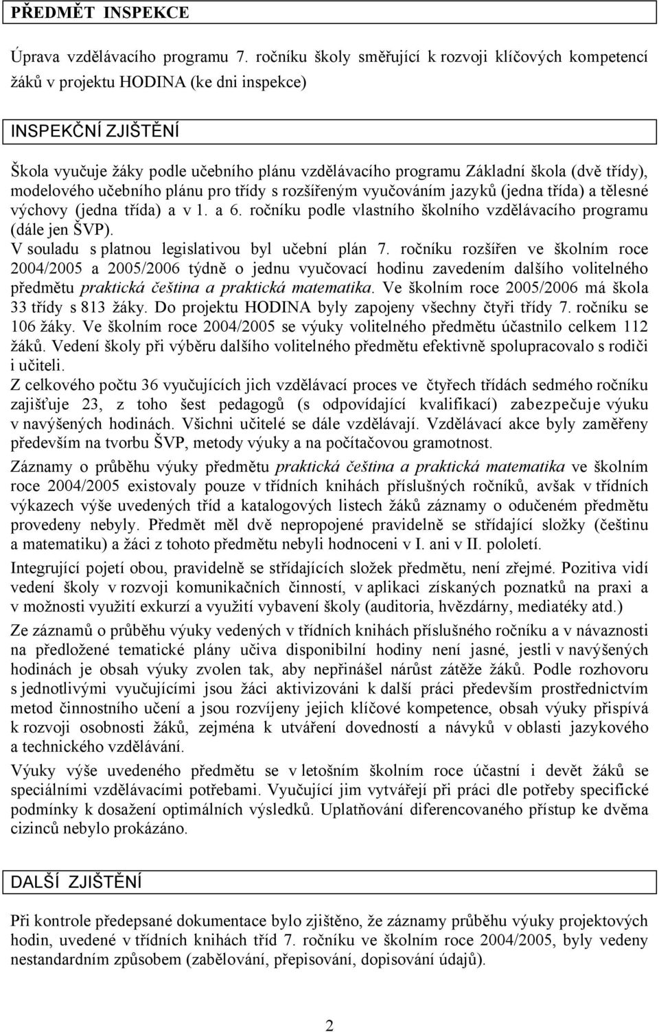 třídy), modelového učebního plánu pro třídy s rozšířeným vyučováním jazyků (jedna třída) a tělesné výchovy (jedna třída) a v 1. a 6.