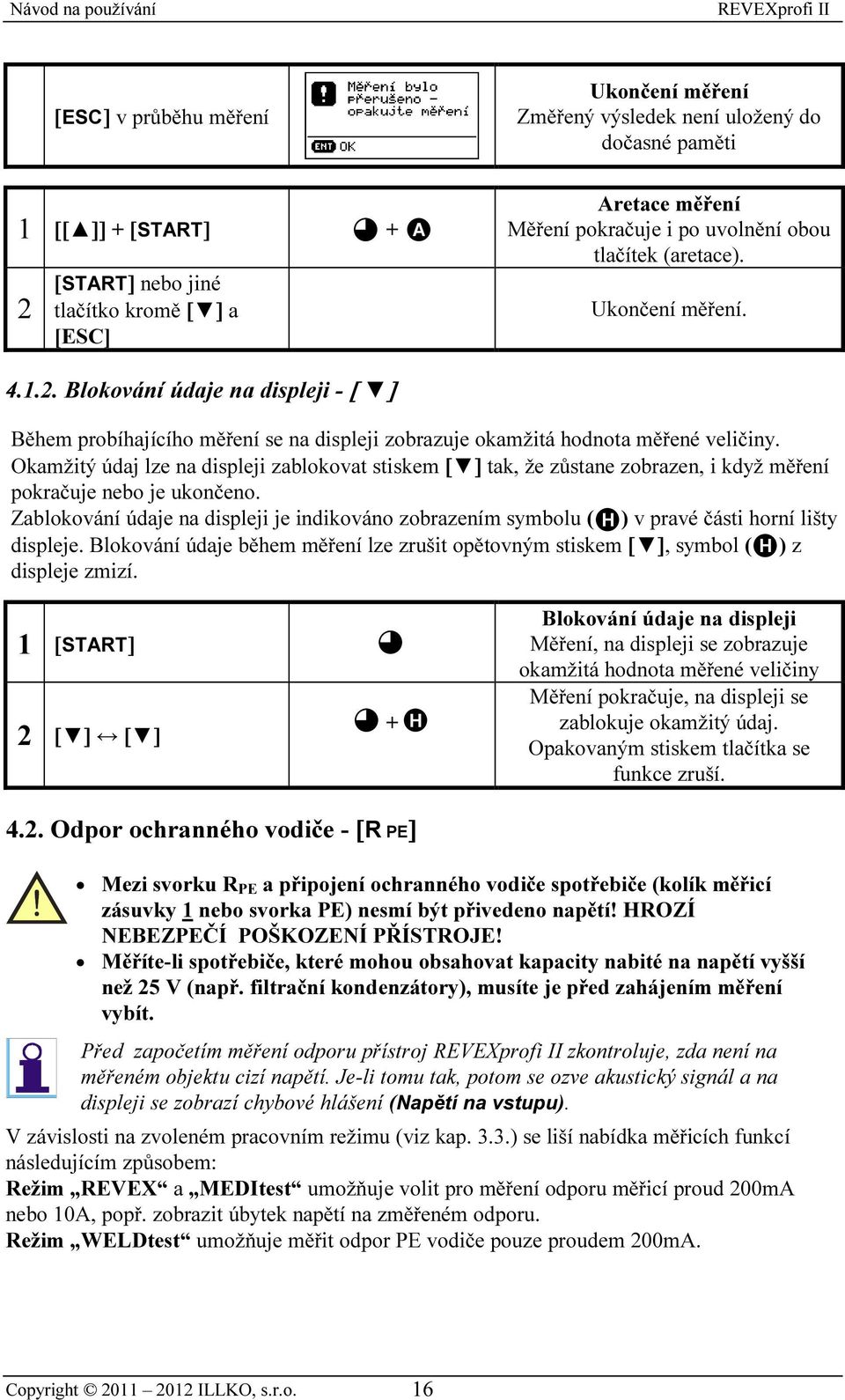 Během probíhajícího měření se na displeji zobrazuje okamžitá hodnota měřené veličiny.